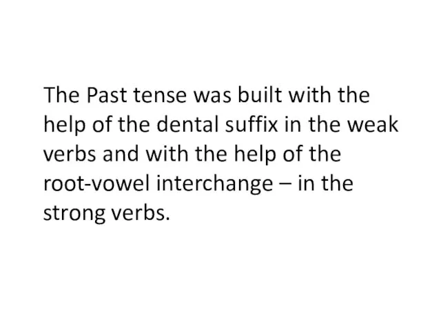 The Past tense was built with the help of the dental suffix