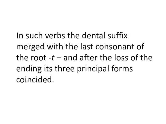 In such verbs the dental suffix merged with the last consonant of