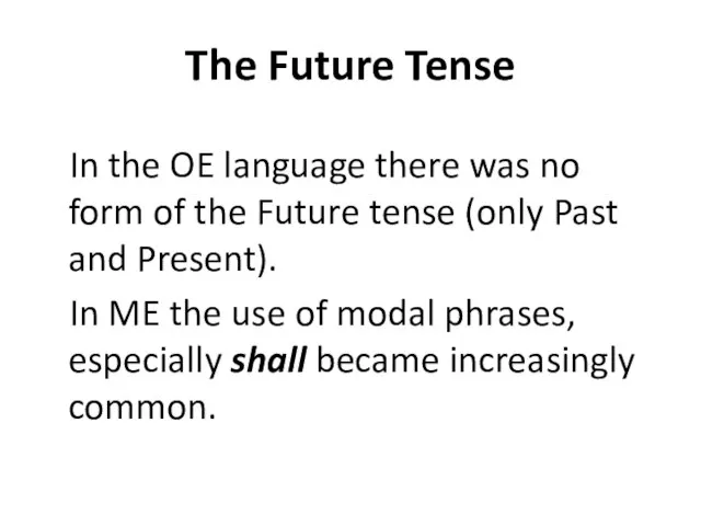 The Future Tense In the OE language there was no form of