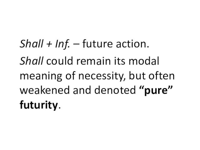 Shall + Inf. – future action. Shall could remain its modal meaning