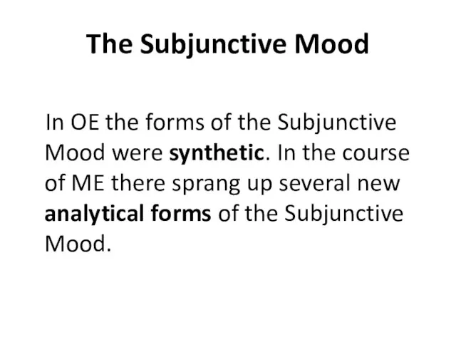 The Subjunctive Mood In OE the forms of the Subjunctive Mood were