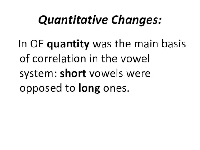 Quantitative Changes: In OE quantity was the main basis of correlation in