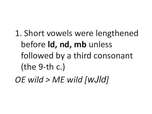 1. Short vowels were lengthened before ld, nd, mb unless followed by