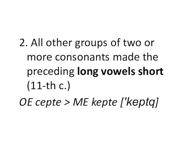 2. All other groups of two or more consonants made the preceding