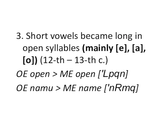 3. Short vowels became long in open syllables (mainly [e], [a], [o])