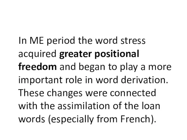 In ME period the word stress acquired greater positional freedom and began