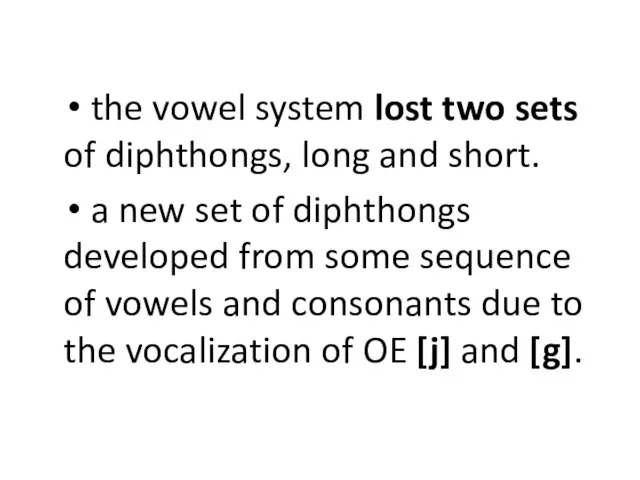 the vowel system lost two sets of diphthongs, long and short. a