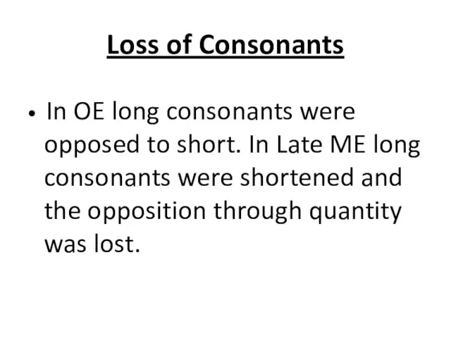 Loss of Consonants • In OE long consonants were opposed to short.