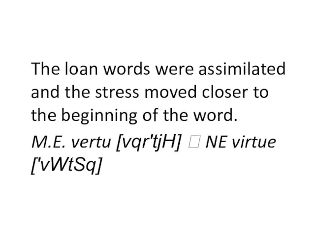 The loan words were assimilated and the stress moved closer to the