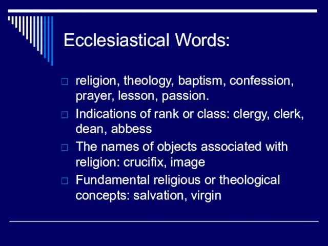 Ecclesiastical Words: religion, theology, baptism, confession, prayer, lesson, passion. Indications of rank