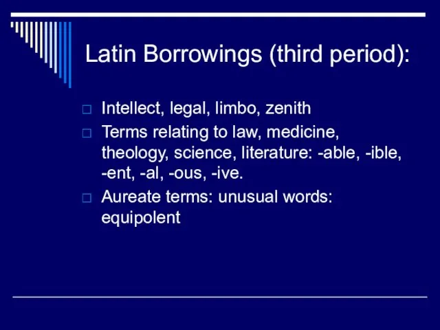 Latin Borrowings (third period): Intellect, legal, limbo, zenith Terms relating to law,