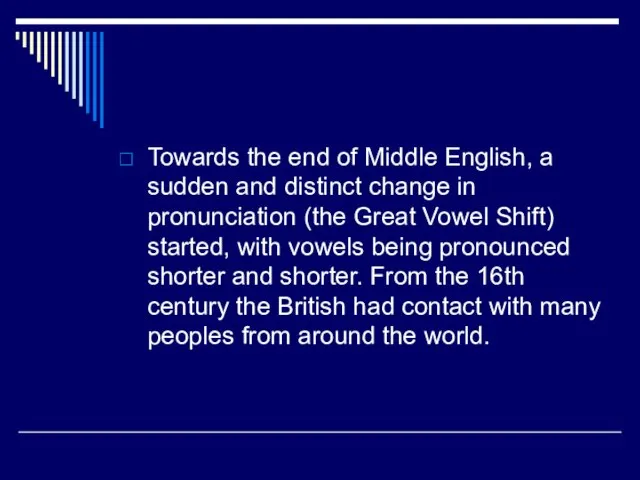 Towards the end of Middle English, a sudden and distinct change in