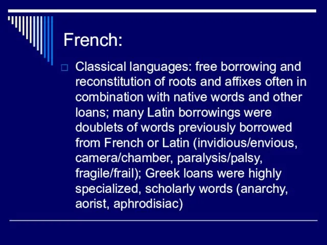 French: Classical languages: free borrowing and reconstitution of roots and affixes often