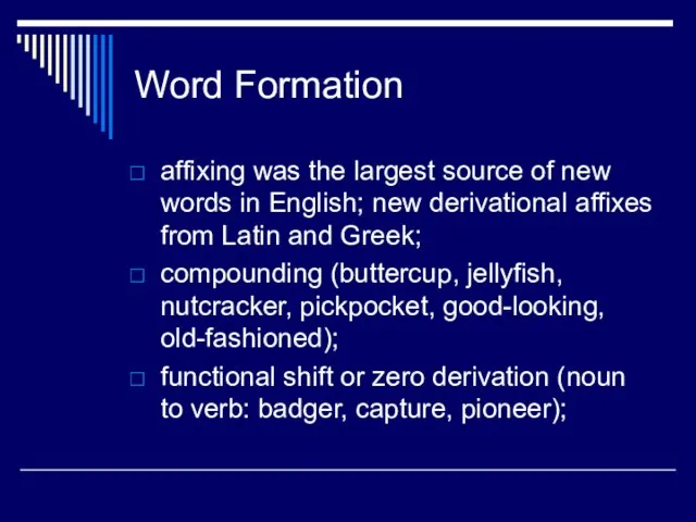 Word Formation affixing was the largest source of new words in English;