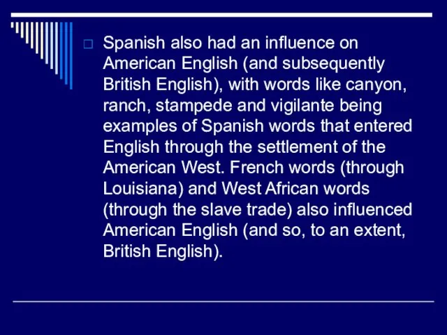 Spanish also had an influence on American English (and subsequently British English),