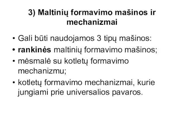 3) Maltinių formavimo mašinos ir mechanizmai Gali būti naudojamos 3 tipų mašinos: