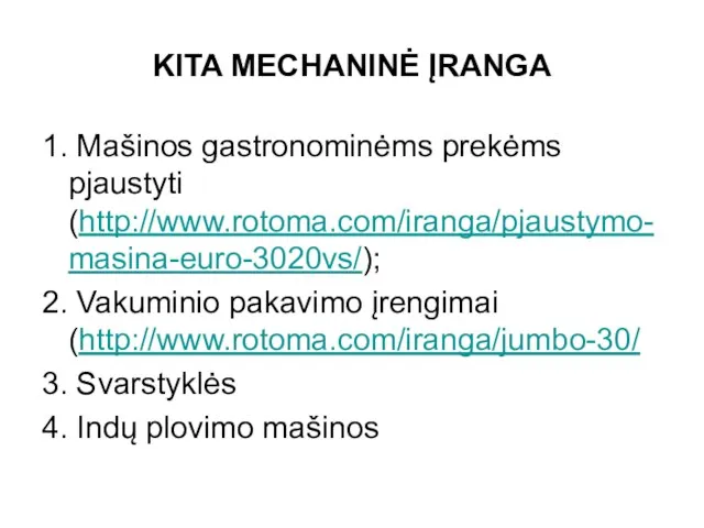 KITA MECHANINĖ ĮRANGA 1. Mašinos gastronominėms prekėms pjaustyti (http://www.rotoma.com/iranga/pjaustymo-masina-euro-3020vs/); 2. Vakuminio pakavimo