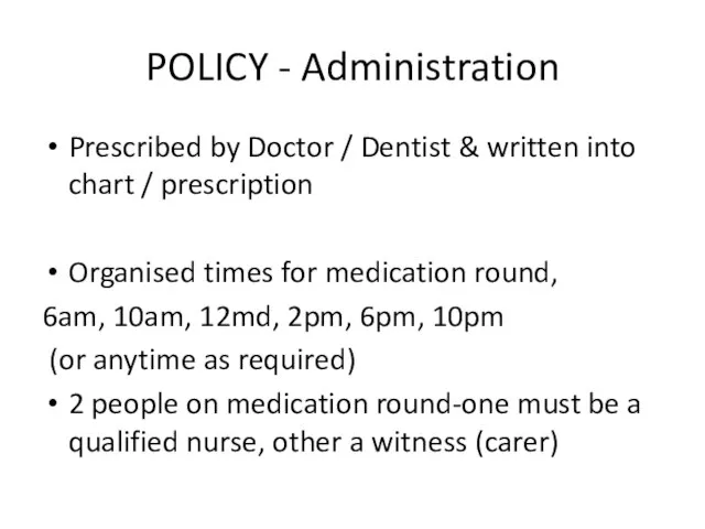 POLICY - Administration Prescribed by Doctor / Dentist & written into chart