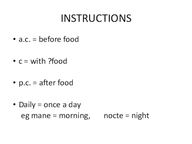 INSTRUCTIONS a.c. = before food c = with ?food p.c. = after