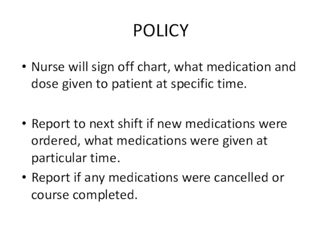 POLICY Nurse will sign off chart, what medication and dose given to