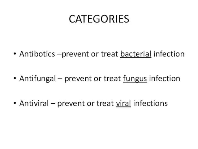 CATEGORIES Antibotics –prevent or treat bacterial infection Antifungal – prevent or treat