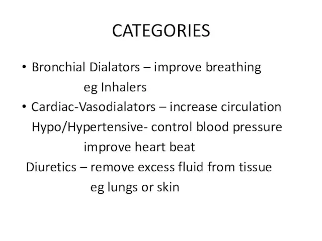 CATEGORIES Bronchial Dialators – improve breathing eg Inhalers Cardiac-Vasodialators – increase circulation