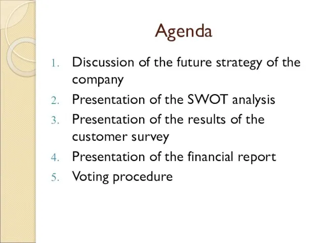 Agenda Discussion of the future strategy of the company Presentation of the