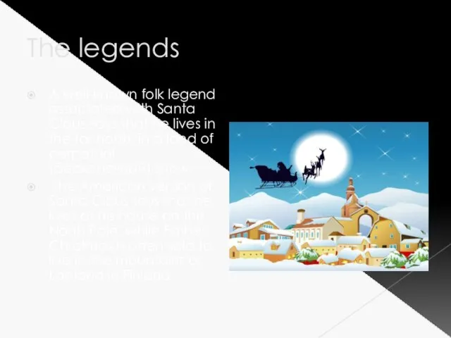 The legends A well-known folk legend associated with Santa Claus says that