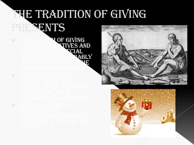 The tradition of giving presents The custom of giving gifts to relatives