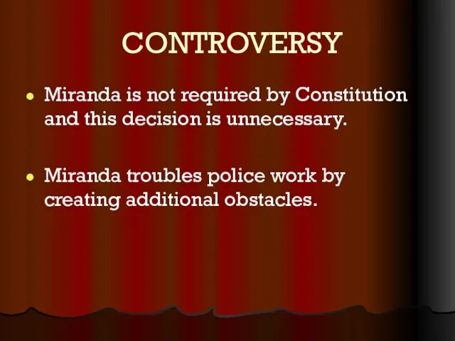 CONTROVERSY Miranda is not required by Constitution and this decision is unnecessary.