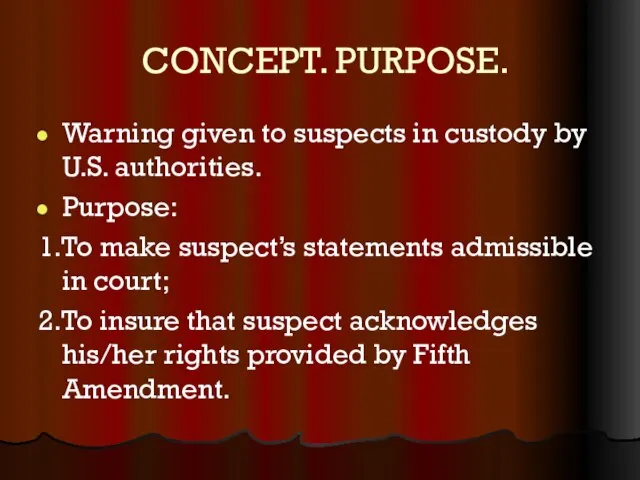 CONCEPT. PURPOSE. Warning given to suspects in custody by U.S. authorities. Purpose: