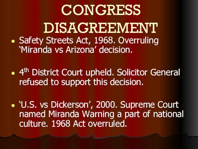 CONGRESS DISAGREEMENT Safety Streets Act, 1968. Overruling ‘Miranda vs Arizona’ decision. 4th