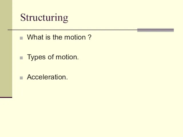 Structuring What is the motion ? Types of motion. Acceleration.