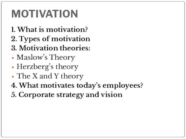 MOTIVATION 1. What is motivation? 2. Types of motivation 3. Motivation theories: