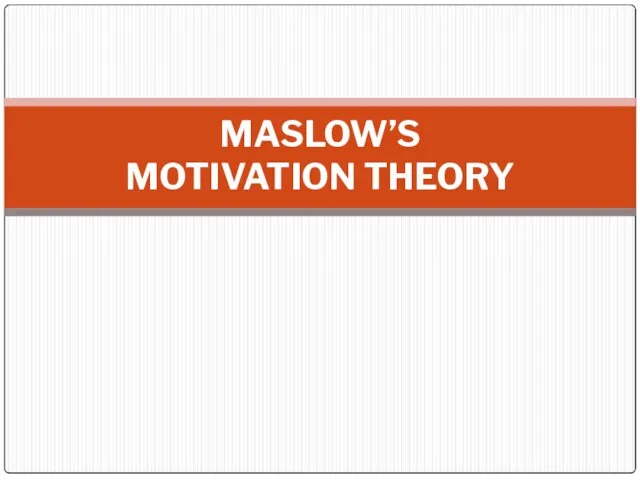 MASLOW’S MOTIVATION THEORY