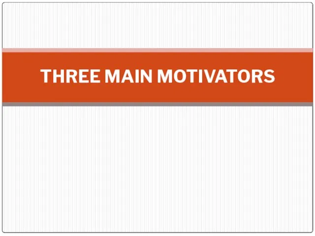 THREE MAIN MOTIVATORS