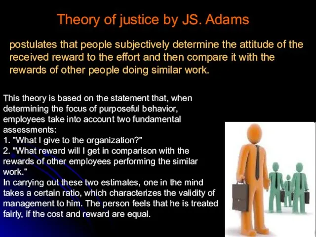 Theory of justice by JS. Adams postulates that people subjectively determine the