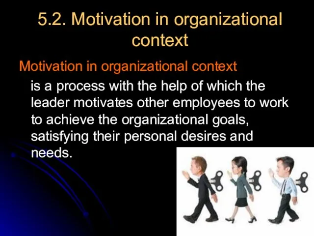 5.2. Motivation in organizational context Motivation in organizational context is a process