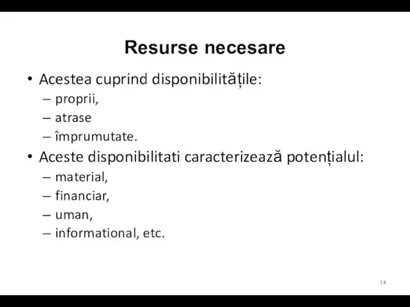 Resurse necesare Acestea cuprind disponibilitățile: proprii, atrase împrumutate. Aceste disponibilitati caracterizează potențialul: