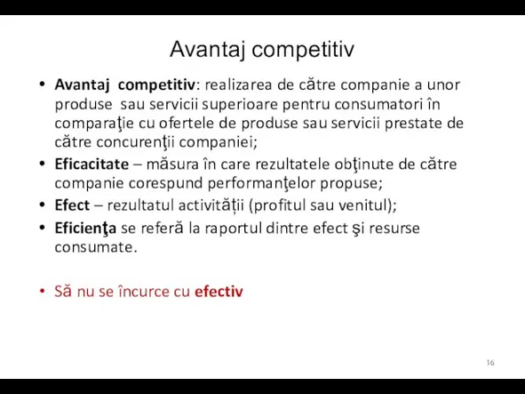 Avantaj competitiv Avantaj competitiv: realizarea de către companie a unor produse sau