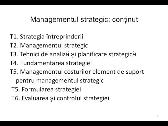 Managementul strategic: conținut T1. Strategia întreprinderii T2. Managementul strategic T3. Tehnici de