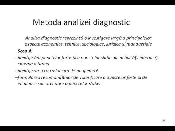 Metoda analizei diagnostic Analiza diagnostic reprezintă o investigare largă a principalelor aspecte