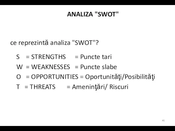 ANALIZA "SWOT" ce reprezintă analiza "SWOT"? S = STRENGTHS = Puncte tari