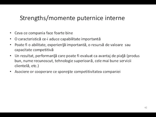 Strengths/momente puternice interne Ceva ce compania face foarte bine O caracteristică ce-i