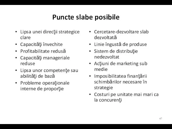 Puncte slabe posibile Lipsa unei direcţii strategice clare Capacităţi învechite Profitabilitate redusă