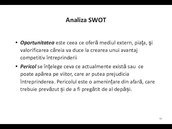 Analiza SWOT Oportunitatea este ceea ce oferă mediul extern, piaţa, şi valorificarea