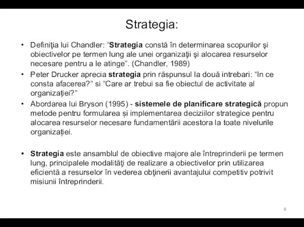 Strategia: Definiţia lui Chandler: “Strategia constă în determinarea scopurilor şi obiectivelor pe