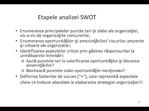 Etapele analizei SWOT Enumerarea principalelor puncte tari şi slabe ale organizaţiei, vis-a-vis