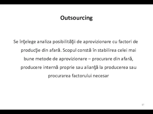 Outsourcing Se înţelege analiza posibilităţii de aprovizionare cu factori de producţie din