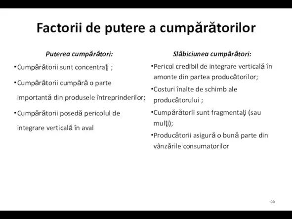 Factorii de putere a cumpărătorilor Puterea cumpărători: Cumpărătorii sunt concentraţi ; Cumpărătorii